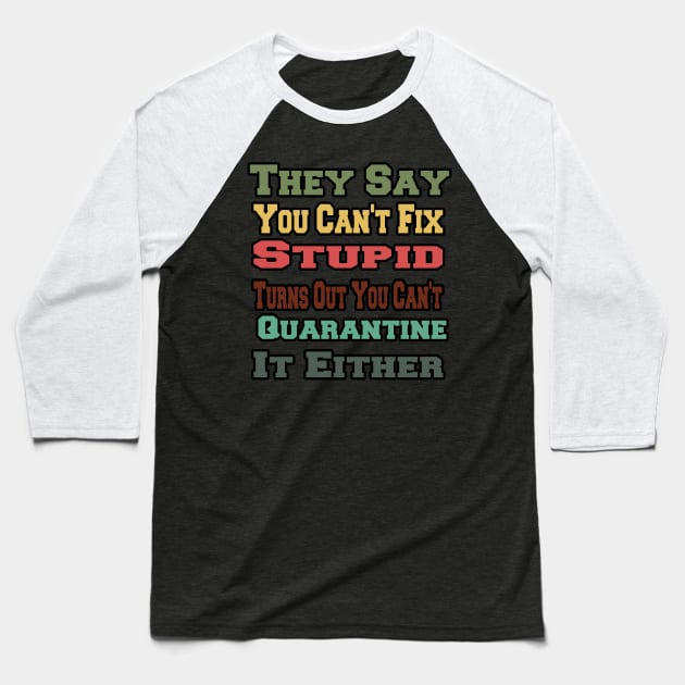 They Say You Can't Fix Stupid Turns Out You Can't Quarantine Baseball T-Shirt by AwesomeDesignArt